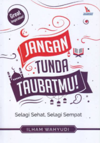 Jangan Tunda Taubatmu!