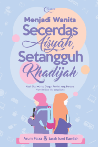 Menjadi Wanita Secerdas Aisyah, Setangguh Khadijah